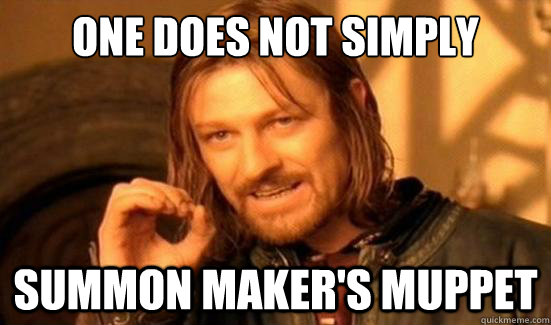 One Does Not Simply summon Maker's Muppet  Boromir