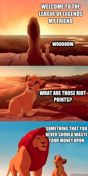 Welcome to the                       League of Legends                     my friend wooooow What are those Riot Points? Something that you never should waste your money upon - Welcome to the                       League of Legends                     my friend wooooow What are those Riot Points? Something that you never should waste your money upon  Lion King Potsdam