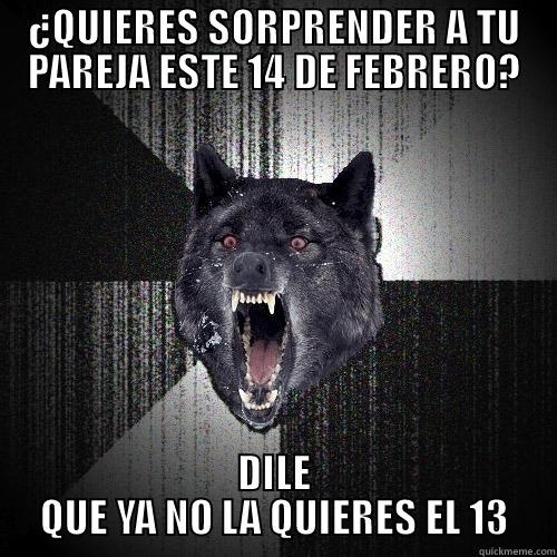 ¿QUIERES SORPRENDER A TU PAREJA ESTE 14 DE FEBRERO? DILE QUE YA NO LA QUIERES EL 13 Insanity Wolf