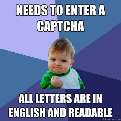 Needs to enter a captcha All letters are in English and readable  Success Kid