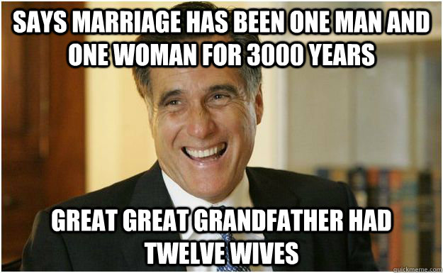 says marriage has been one man and one woman for 3000 years great great grandfather had twelve wives  Mitt Romney