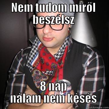 NEM TUDOM MIRŐL BESZÉLSZ 8 NAP NÁLAM NEM KÉSÉS Oblivious Hipster