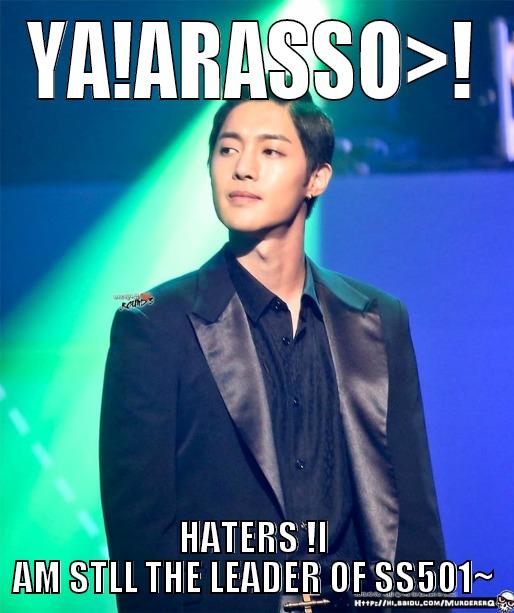 YA!ARASSO>! HATERS !I AM STLL THE LEADER OF SS501~ Misc