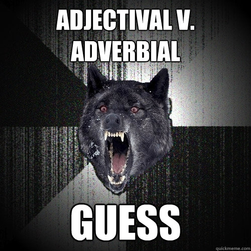 Adjectival v. Adverbial guess  Insanity Wolf