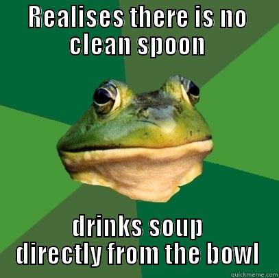 REALISES THERE IS NO CLEAN SPOON DRINKS SOUP DIRECTLY FROM THE BOWL Foul Bachelor Frog