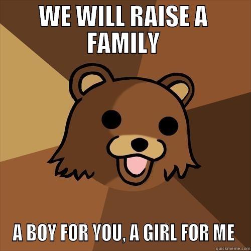 WE WILL RAISE A FAMILY A BOY FOR YOU, A GIRL FOR ME Pedobear