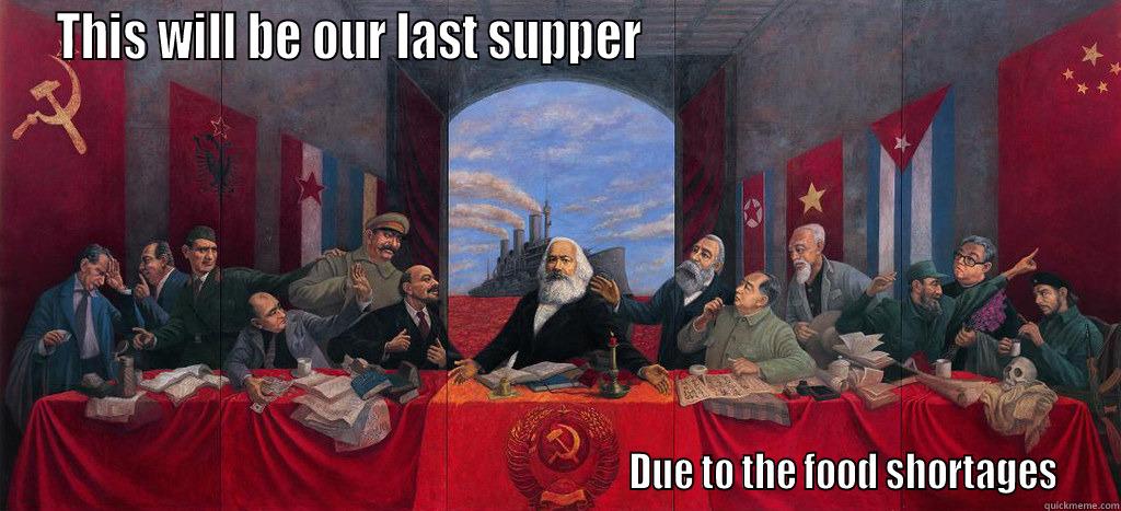 THIS WILL BE OUR LAST SUPPER                                                                                                                              DUE TO THE FOOD SHORTAGES Misc