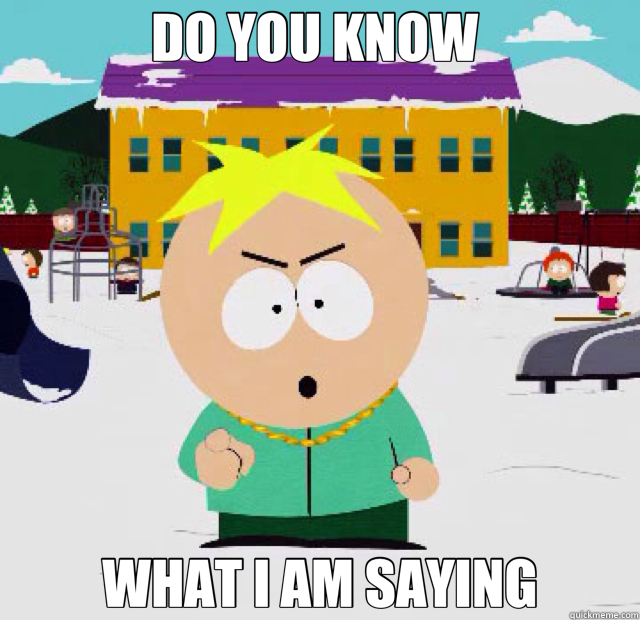 DO YOU KNOW  WHAT I AM SAYING - DO YOU KNOW  WHAT I AM SAYING  butters