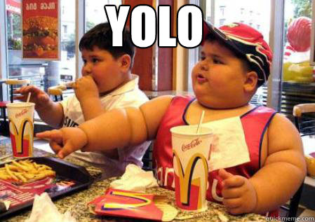 YOLO  - YOLO   Fat Mcdonalds kid