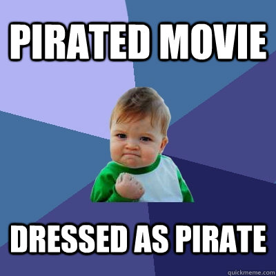 Pirated movie dressed as pirate  Success Kid