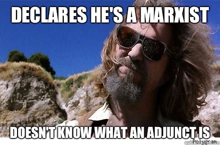 Declares he's a Marxist Doesn't know what an adjunct is   Old Academe Stanley