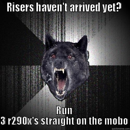 RISERS HAVEN'T ARRIVED YET? RUN 3 R290X'S STRAIGHT ON THE MOBO Insanity Wolf