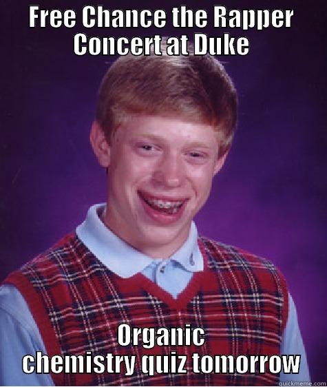 FREE CHANCE THE RAPPER CONCERT AT DUKE ORGANIC CHEMISTRY QUIZ TOMORROW Bad Luck Brian