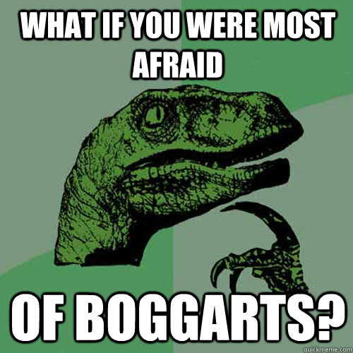 What if you were most afraid of boggarts?  Philosoraptor