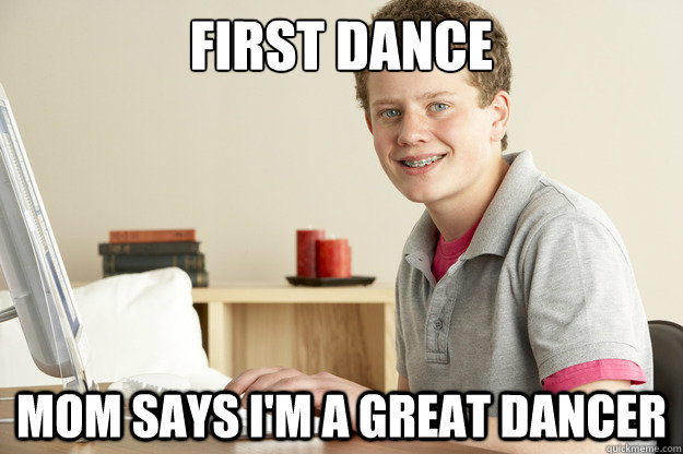 First dance mom says i'm a great dancer - First dance mom says i'm a great dancer  Homeschool Harold