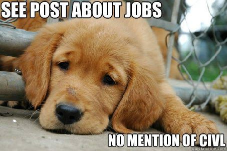 See post about Jobs No mention of Civl - See post about Jobs No mention of Civl  Sad Face