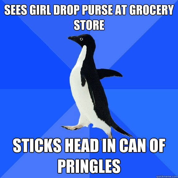 Sees girl drop purse at grocery store Sticks head in can of pringles  Socially Awkward Penguin