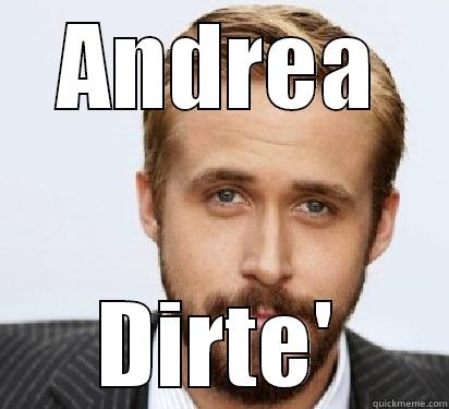 ANDREA DIRTE' Good Guy Ryan Gosling