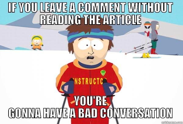 IF YOU LEAVE A COMMENT WITHOUT READING THE ARTICLE YOU'RE GONNA HAVE A BAD CONVERSATION Super Cool Ski Instructor