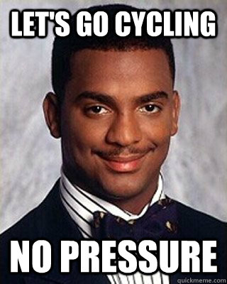 Let's go cycling No pressure - Let's go cycling No pressure  Non-sequitur Carlton