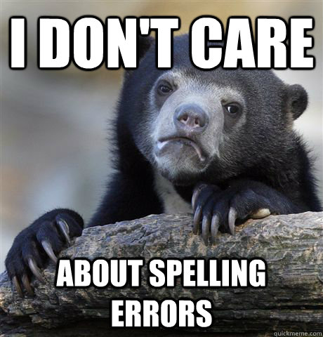 i don't care about spelling errors - i don't care about spelling errors  Confession Bear