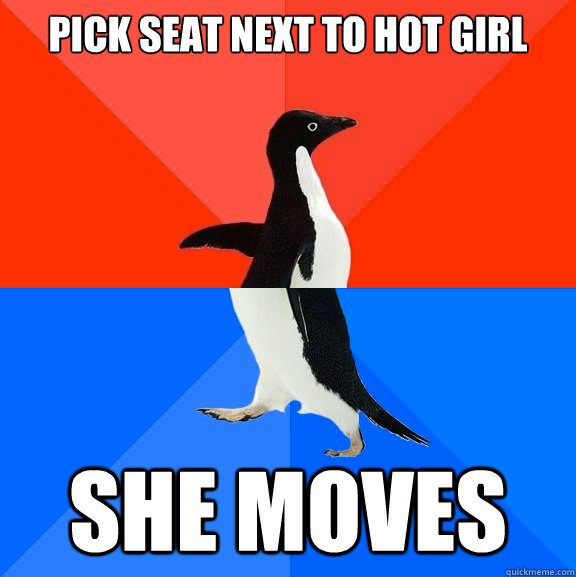 pick seat next to hot girl She moves  Socially Awesome Awkward Penguin