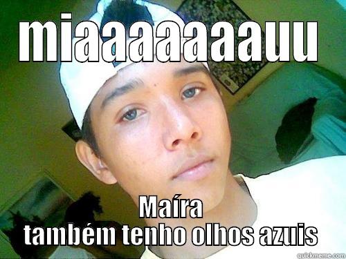 MIAAAAAAAUU MAÍRA TAMBÉM TENHO OLHOS AZUIS Misc