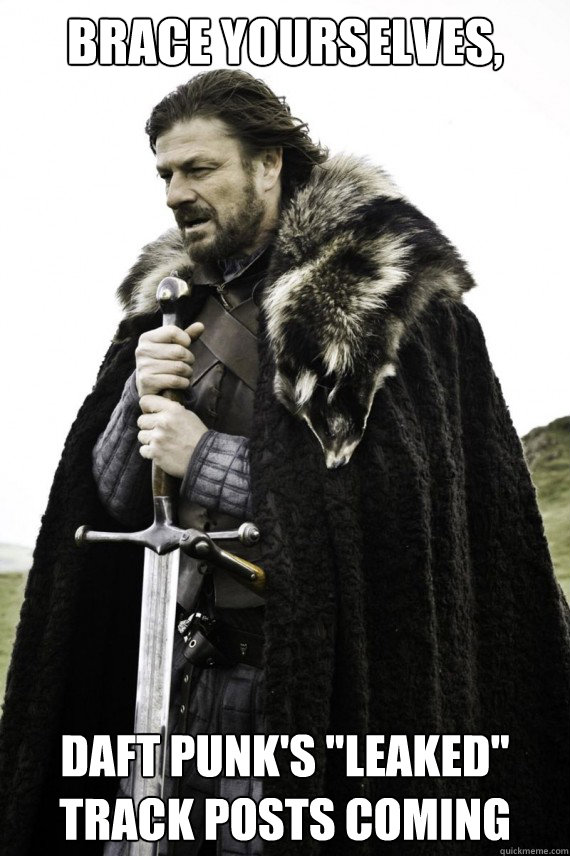 Brace yourselves, Daft Punk's 