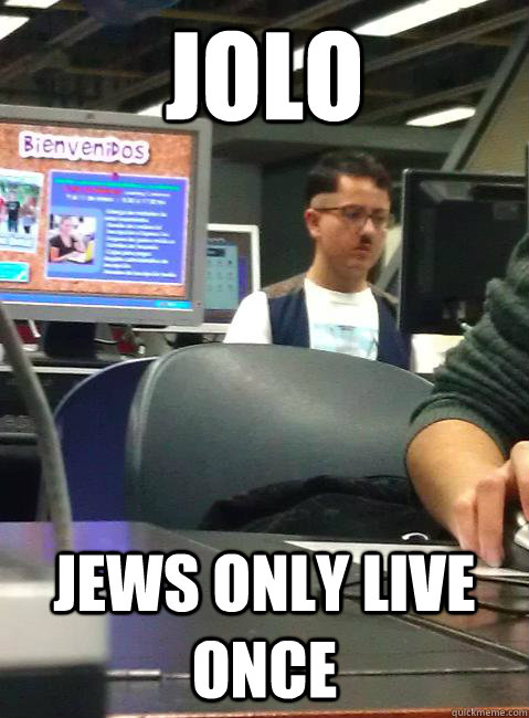 Jolo Jews Only Live Once  HIPSTER HITLER