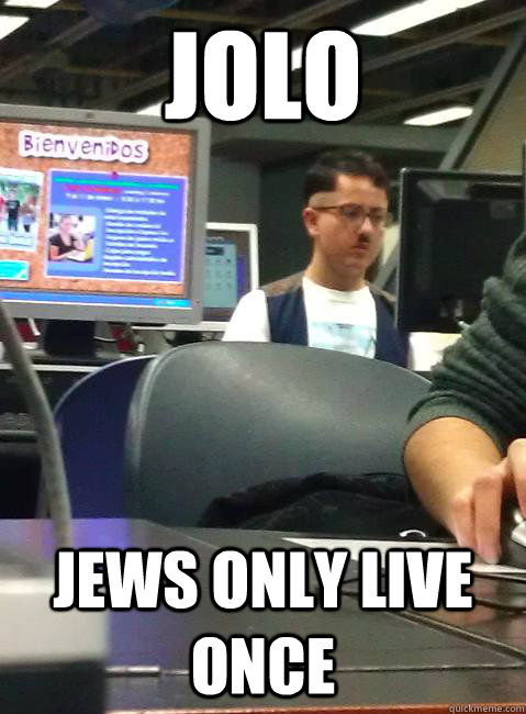 Jolo Jews Only Live Once - Jolo Jews Only Live Once  HIPSTER HITLER