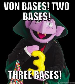 VON BASES! TWO BASES!           THREE BASES!       Misc