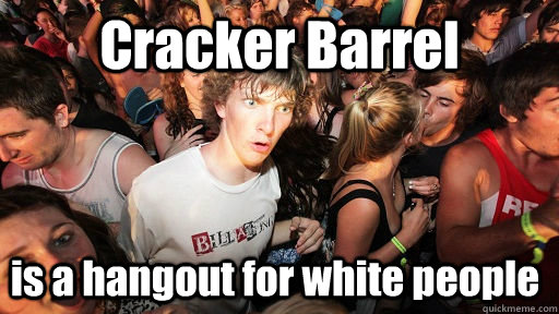Cracker Barrel is a hangout for white people  Sudden Clarity Clarence