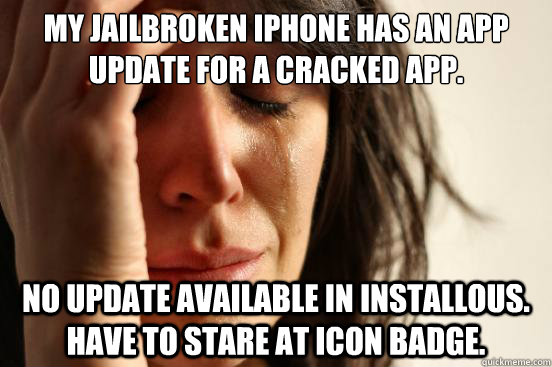My jailbroken iphone has an app Update for a cracked app. No update available in installous. have to stare at icon badge.  First World Problems