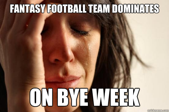 Fantasy Football Team Dominates ON BYE WEEK  First World Problems