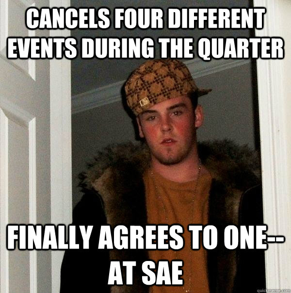 Cancels four different events during the quarter Finally agrees to one-- at SAE  Scumbag Steve