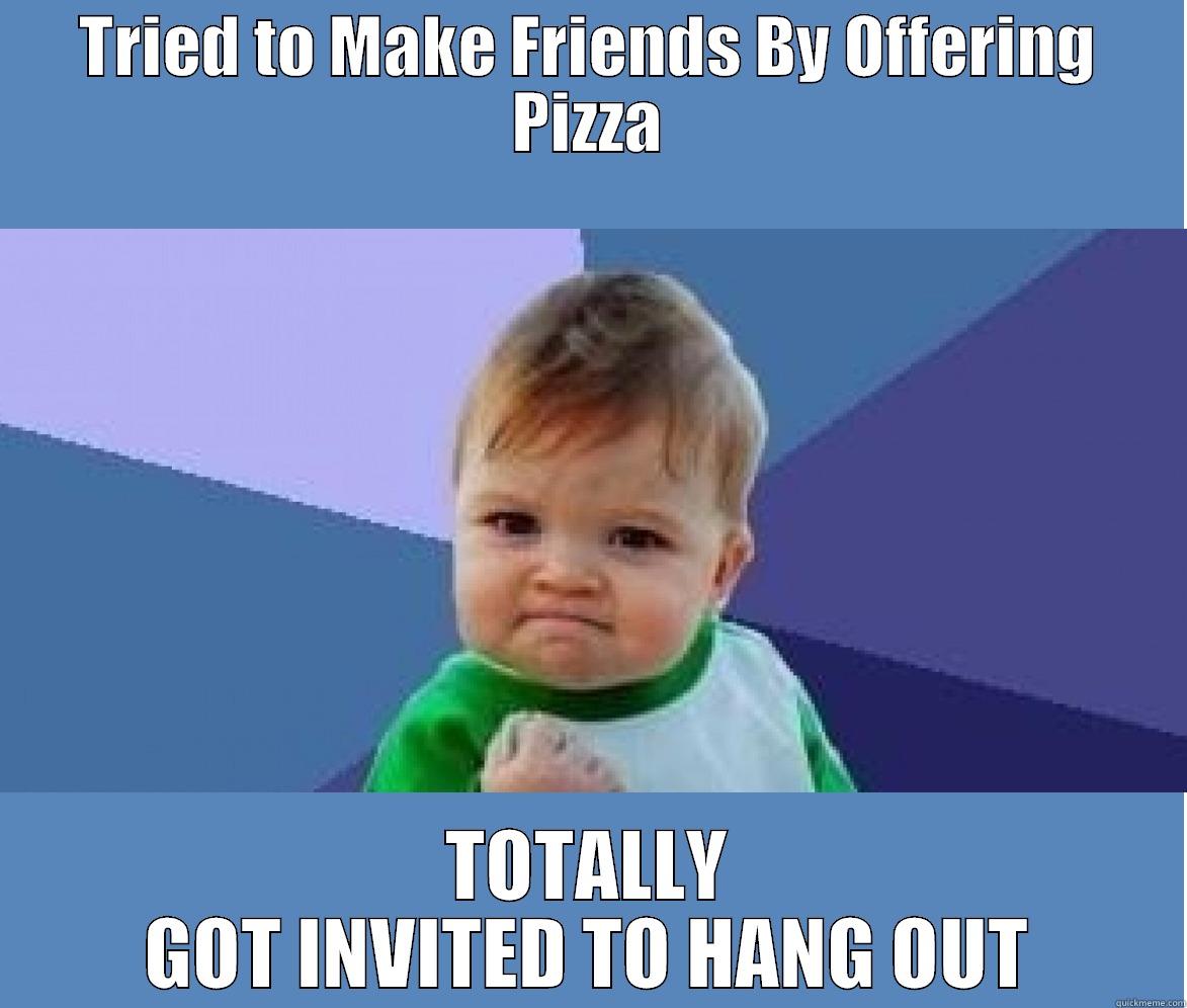 TRIED TO MAKE FRIENDS BY OFFERING PIZZA TOTALLY GOT INVITED TO HANG OUT Misc