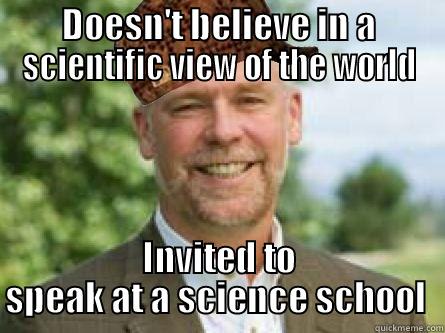 DOESN'T BELIEVE IN A SCIENTIFIC VIEW OF THE WORLD INVITED TO SPEAK AT A SCIENCE SCHOOL  Misc