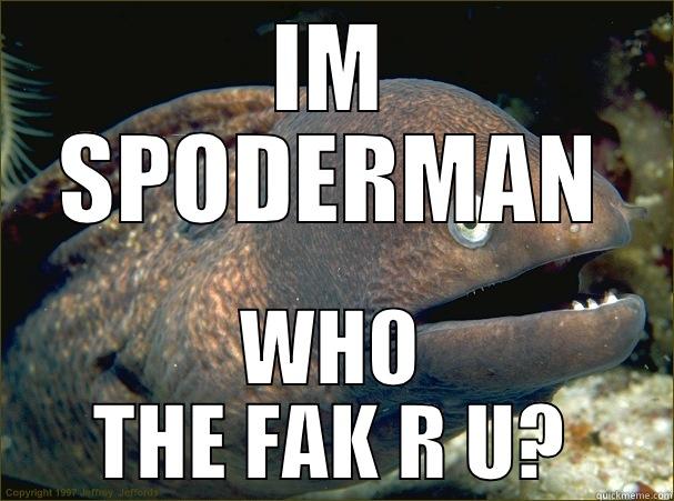 SPODERMAN, U ARE? - IM SPODERMAN WHO THE FAK R U? Bad Joke Eel