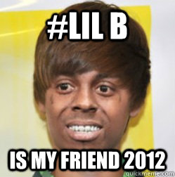 #LIL B IS MY FRIEND 2012 - #LIL B IS MY FRIEND 2012  dasdsd