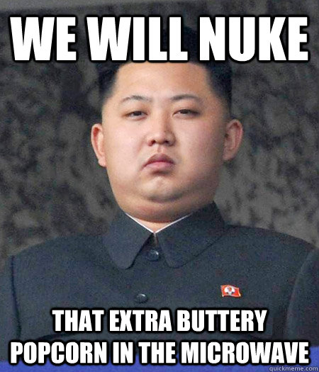 We will nuke that extra buttery popcorn in the microwave  Chubby Kim