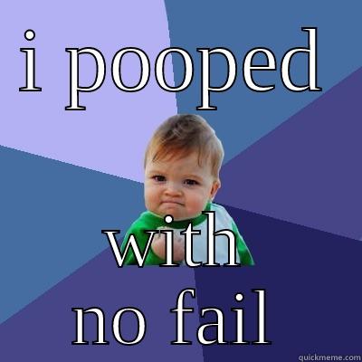 I POOPED WITH NO FAIL Success Kid