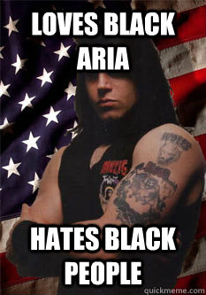 Loves black aria hates black people - Loves black aria hates black people  Scumbag Danzig