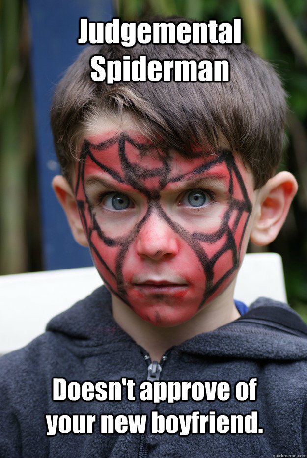 Judgemental Spiderman Doesn't approve of your new boyfriend.  