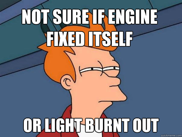 Not sure if engine fixed itself Or light burnt out  Futurama Fry