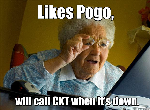 Likes Pogo, will call CKT when it's down.  Grandma finds the Internet