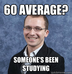 60 average? Someone's been studying - 60 average? Someone's been studying  High Expectations Physical Chemistry Professor