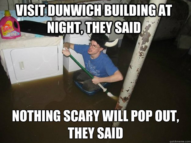 Visit Dunwich building at night, they said Nothing scary will pop out, they said
 - Visit Dunwich building at night, they said Nothing scary will pop out, they said
  Laundry viking
