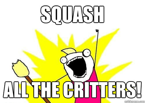 squash All the critters! - squash All the critters!  ALL THE
