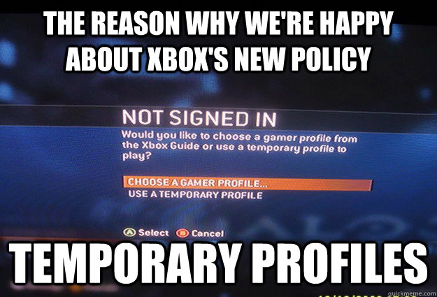 The reason why we're happy about Xbox's New policy Temporary Profiles - The reason why we're happy about Xbox's New policy Temporary Profiles  Why we like the new policy for xbox