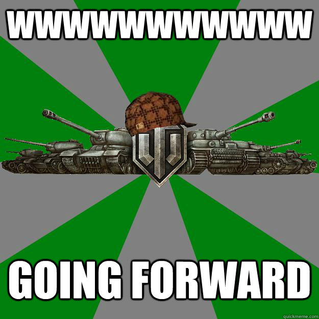 wwwwwwwwwww going forward  Scumbag World of Tanks